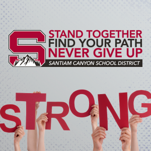 Santiam Canyon Maxims: Stand Together. Find Your Path, Never Give Up. Above hands holding red letters spelling out the word "strong"