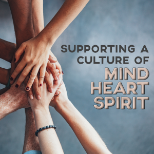 Diverse hands stacked on each other in solidarity. Text to the right reads Supporting a Culture of Mind Heart Spirit